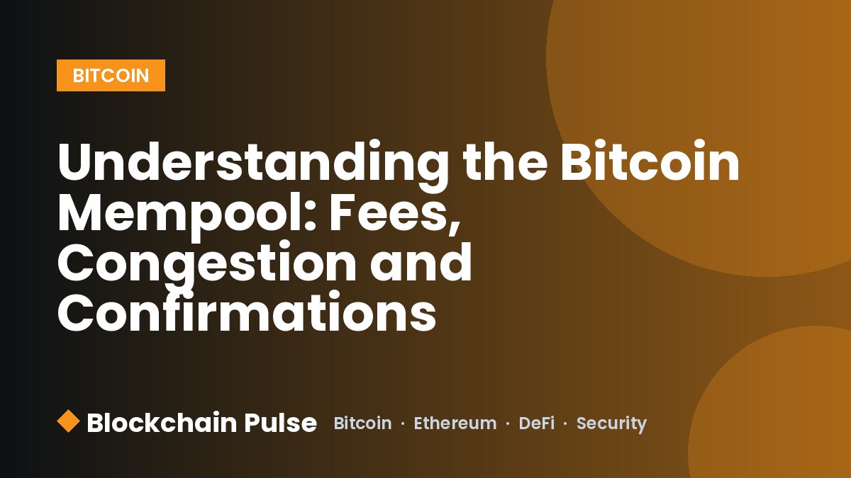 Understanding the Bitcoin Mempool: Fees, Congestion and Confirmations