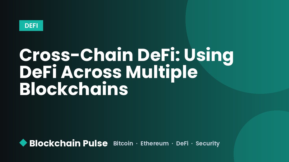 Cross-Chain DeFi: Using DeFi Across Multiple Blockchains