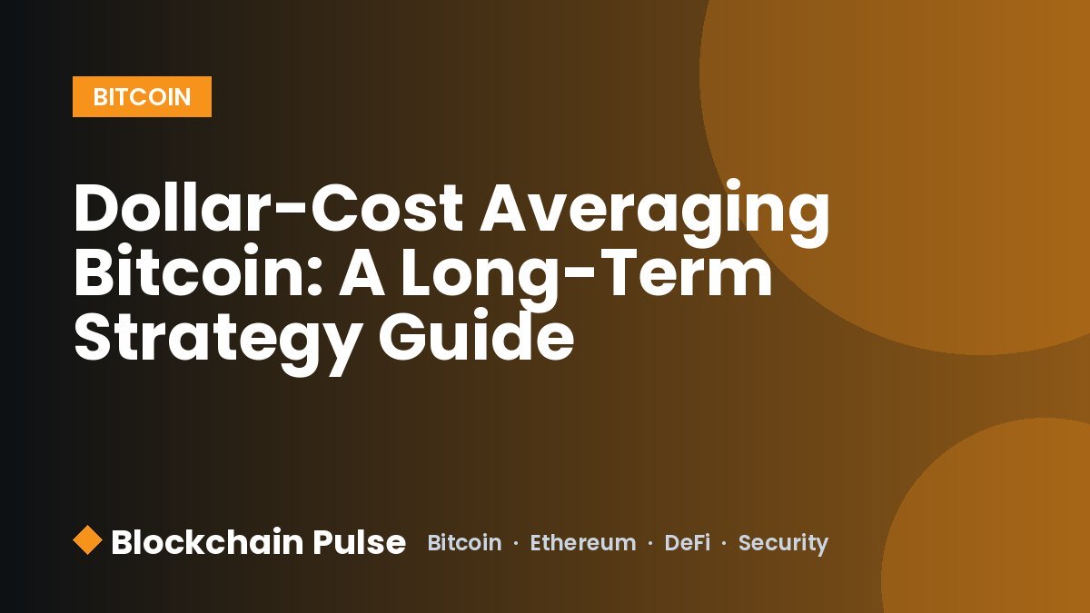 Dollar-Cost Averaging Bitcoin: A Long-Term Strategy Guide