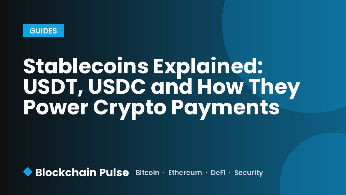 Stablecoins Explained: USDT, USDC and How They Power Crypto Payments